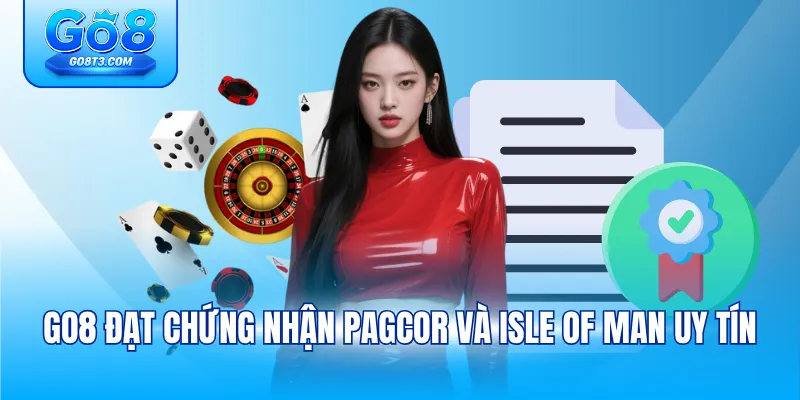 GO8 đạt chứng nhận PAGCOR và Isle of Man uy tín