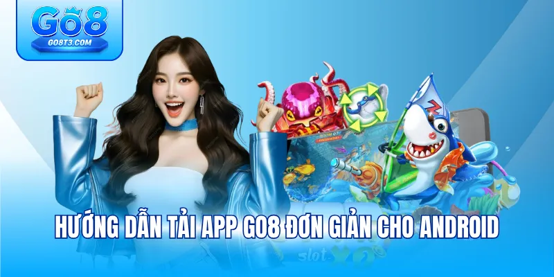 Hướng dẫn tải app GO8 đơn giản cho Android