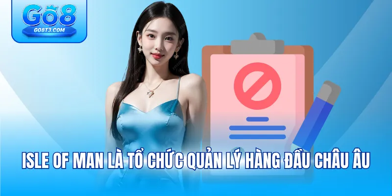 Isle of Man là tổ chức quản lý hàng đầu châu Âu