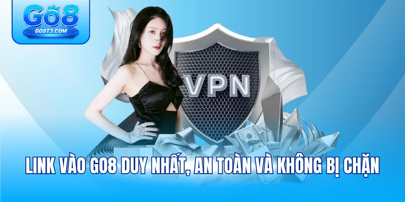 Link vào GO8 duy nhất, an toàn và không bị chặn